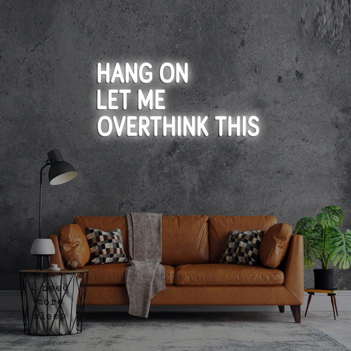 Hang on Let me overthink this - LED Neon Signs