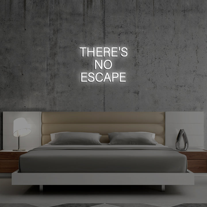 THERE'S NO ESCAPE - LED Neon Signs