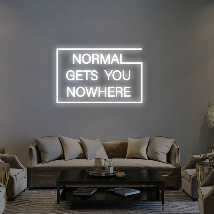 NORMAL GETS YOU NOWHERE - LED Neon Signs 2