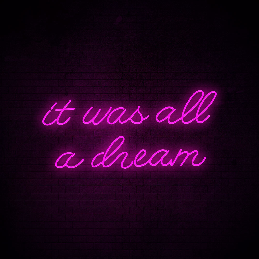 It was all a dream - LED Neon Signs