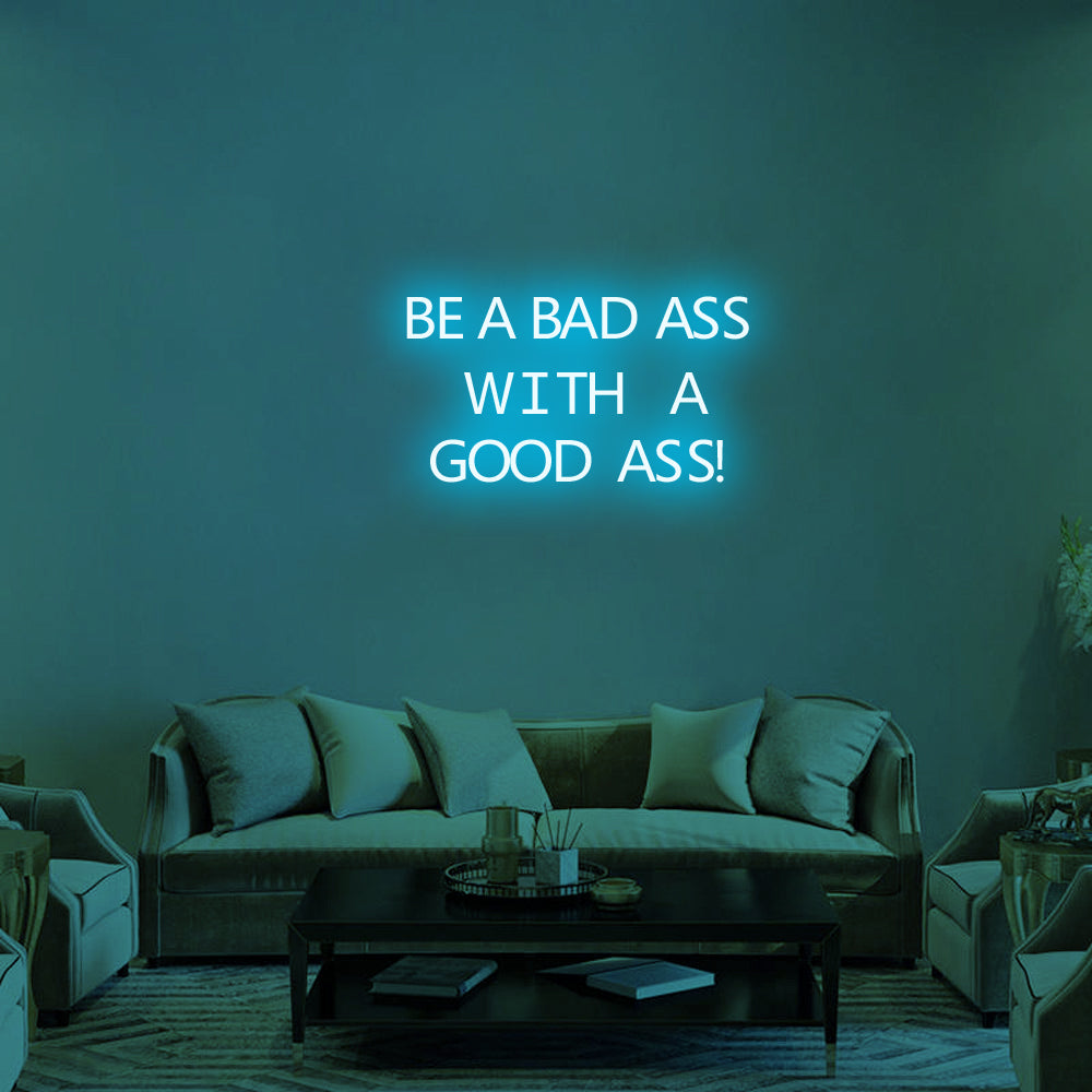 BE A BADASS WITH A GOOD ASS - LED Neon Signs