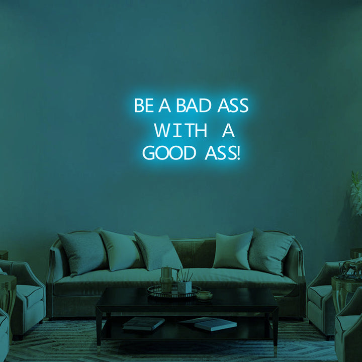 BE A BADASS WITH A GOOD ASS - LED Neon Signs