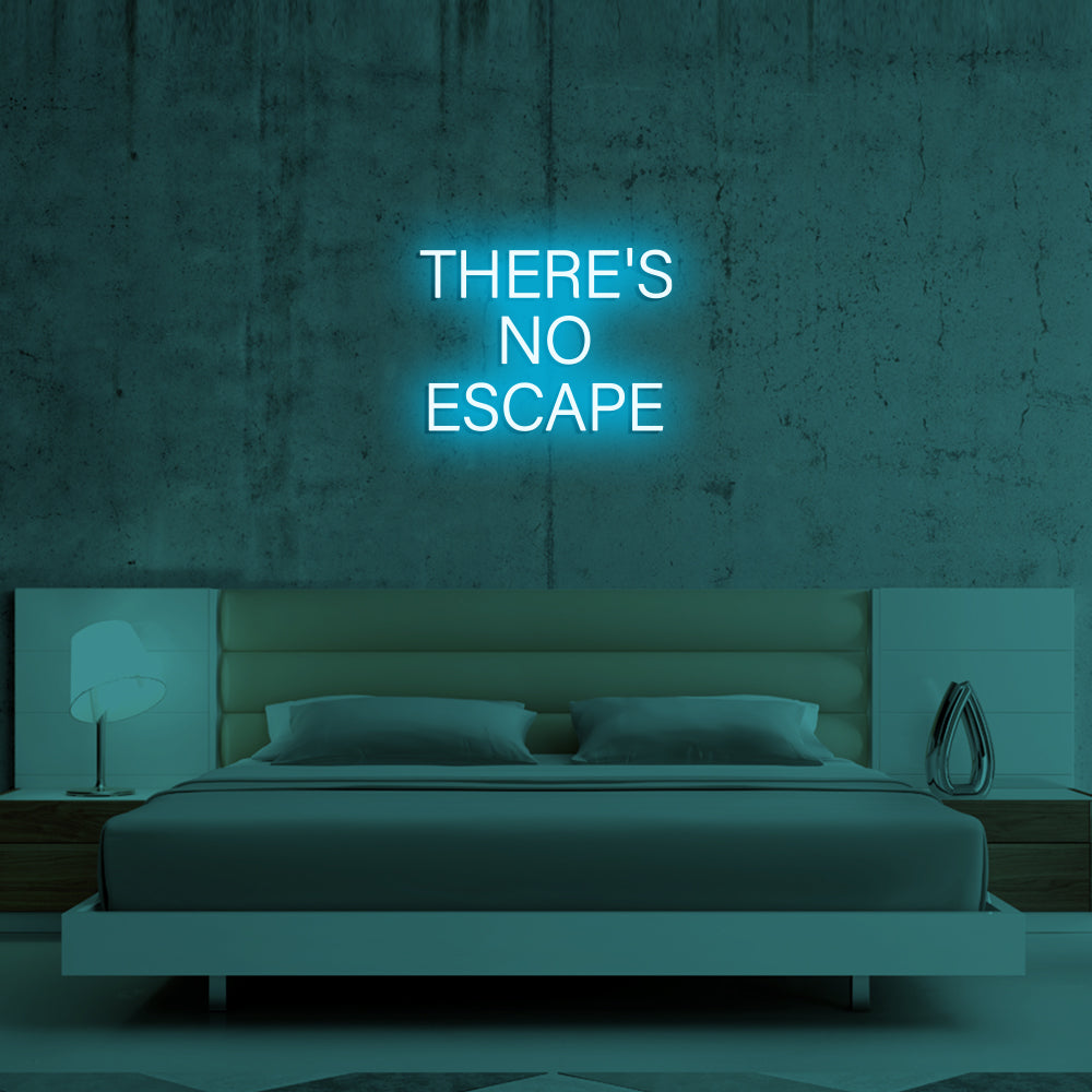 THERE'S NO ESCAPE - LED Neon Signs