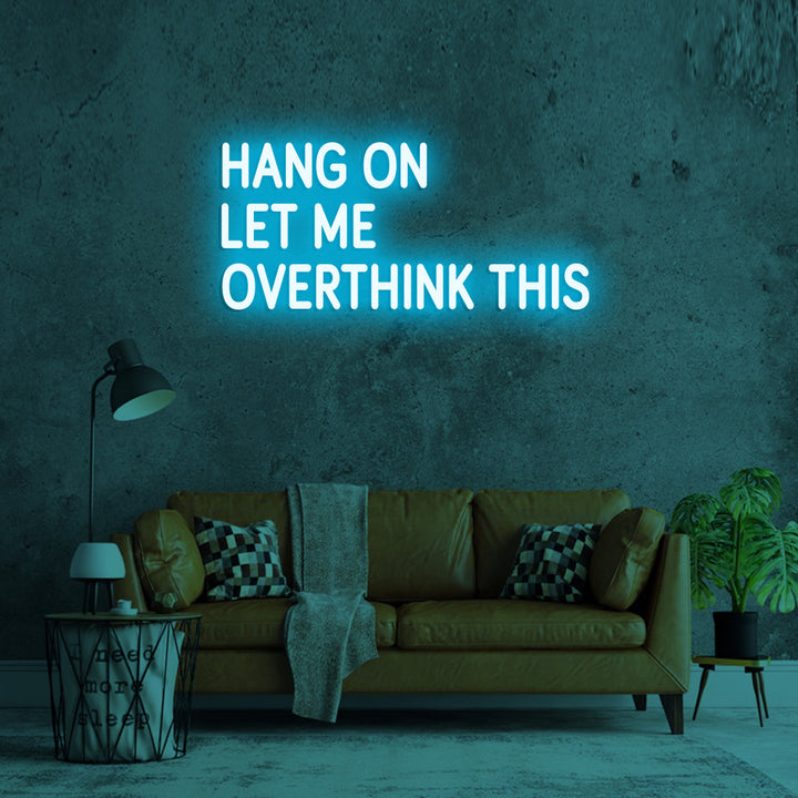 Hang on Let me overthink this - LED Neon Signs