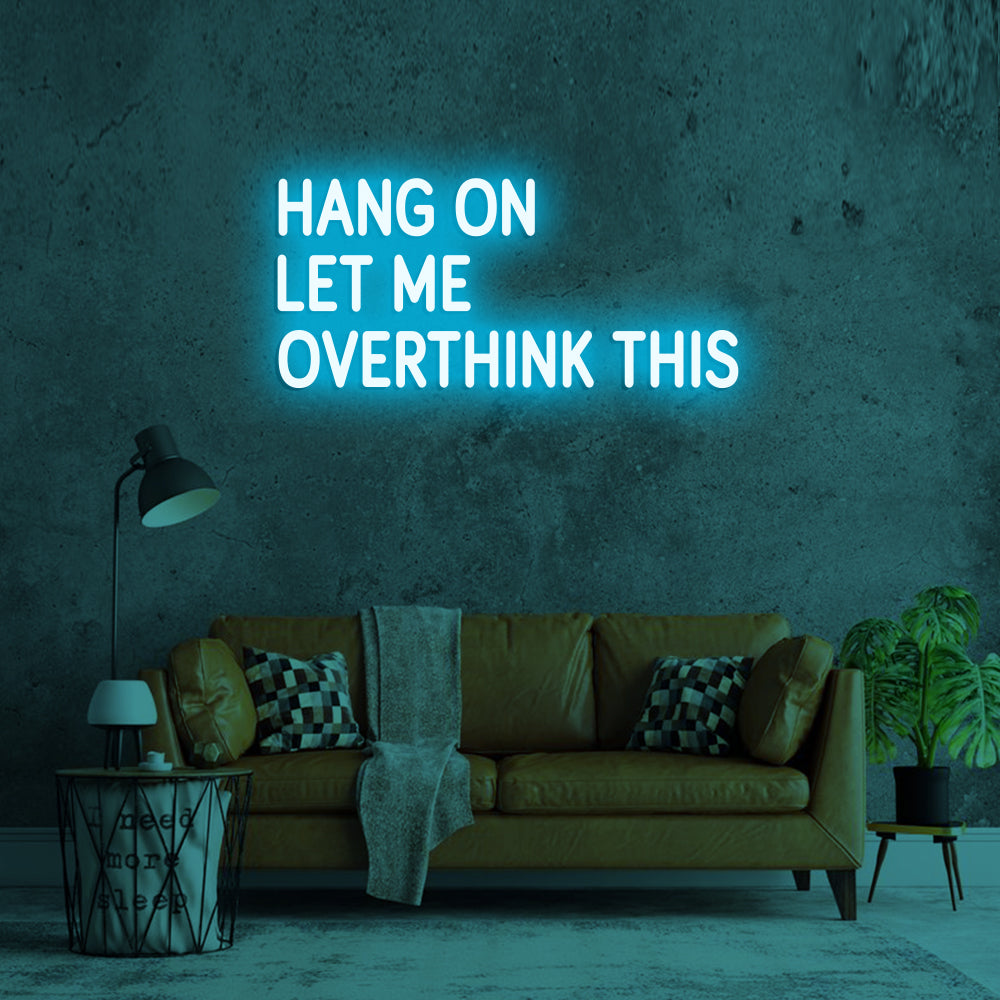 Hang on Let me overthink this - LED Neon Signs