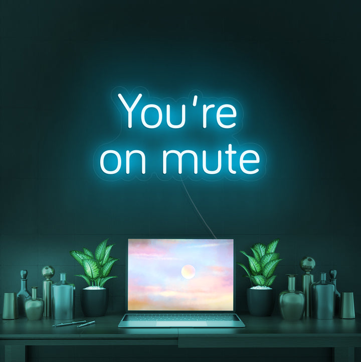 You're on mute- LED Neon Signs