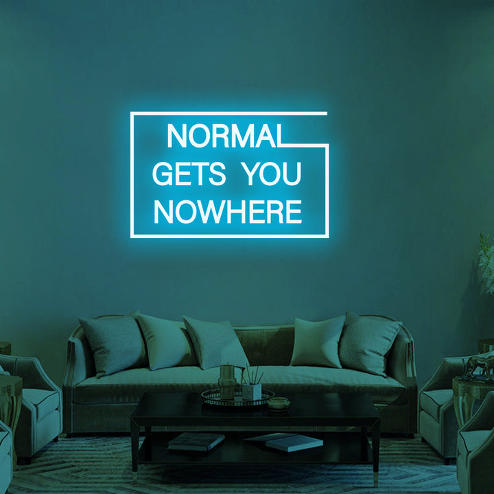 NORMAL GETS YOU NOWHERE - LED Neon Signs 2