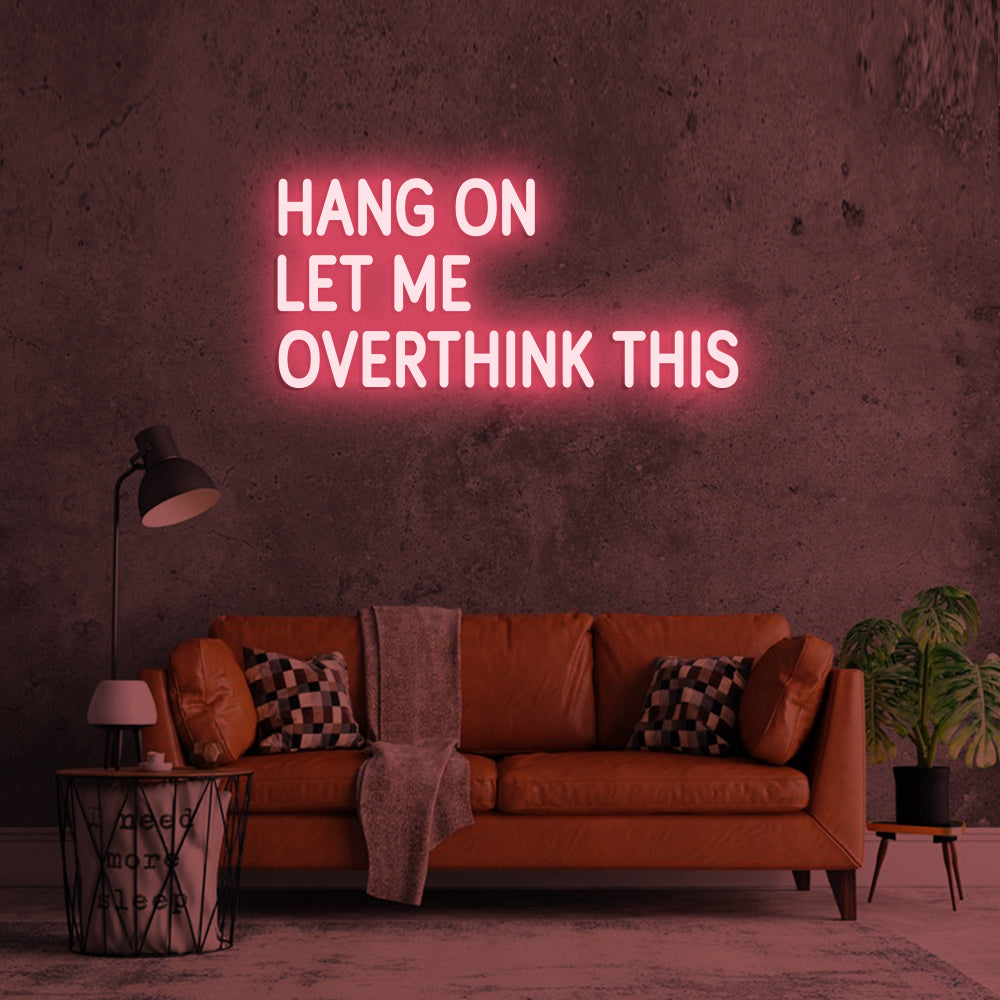 Hang on Let me overthink this - LED Neon Signs