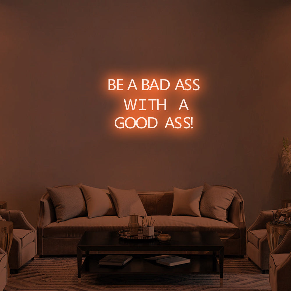 BE A BADASS WITH A GOOD ASS - LED Neon Signs