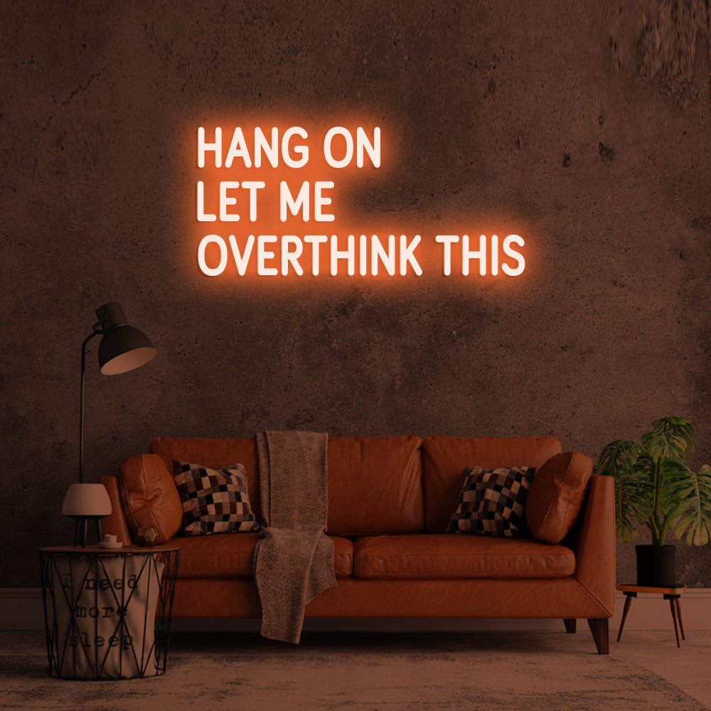 Hang on Let me overthink this - LED Neon Signs