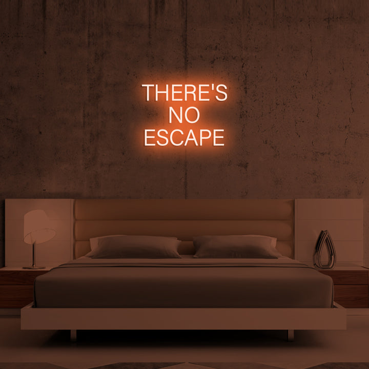 THERE'S NO ESCAPE - LED Neon Signs