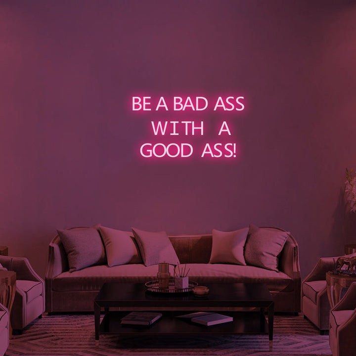 BE A BADASS WITH A GOOD ASS - LED Neon Signs