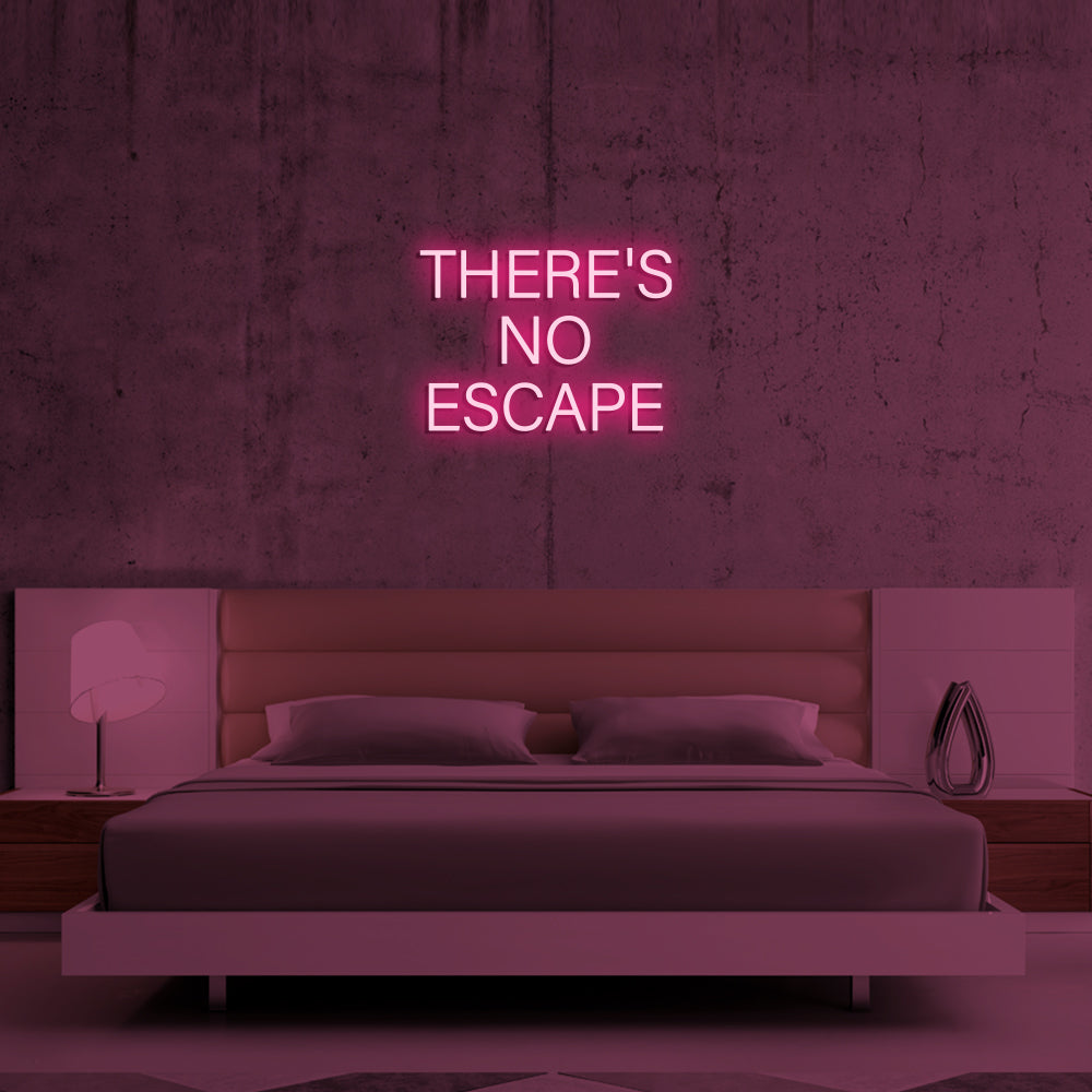 THERE'S NO ESCAPE - LED Neon Signs