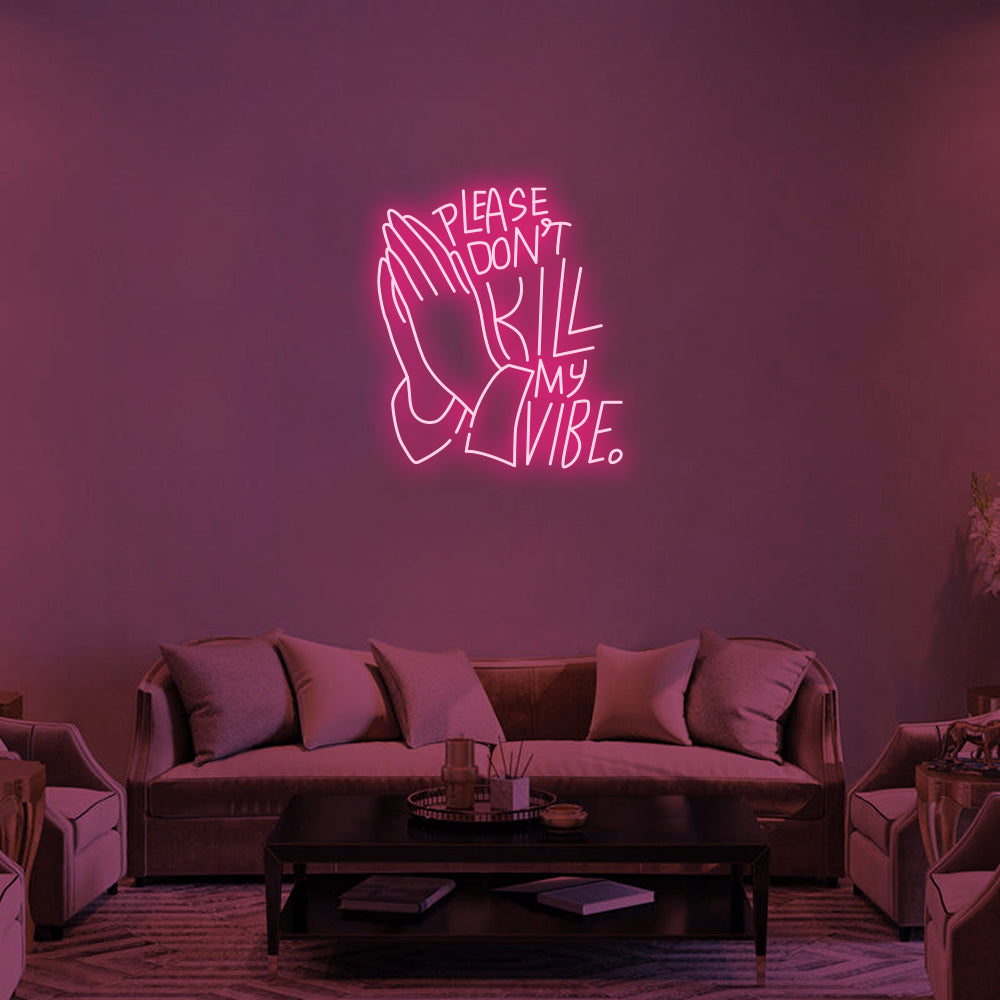 DON'T KILL MY VIBE - LED Neon Signs