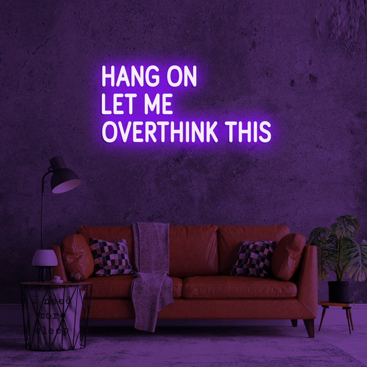 Hang on Let me overthink this - LED Neon Signs