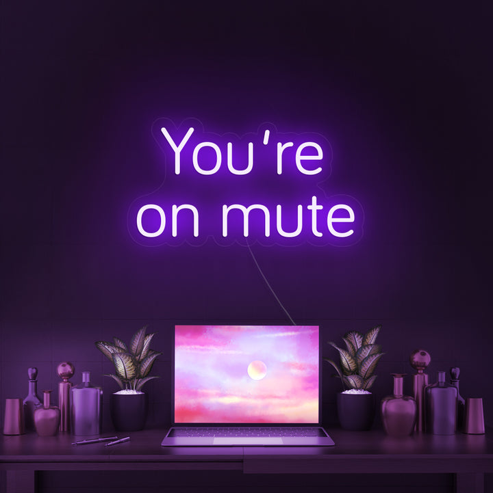 You're on mute- LED Neon Signs