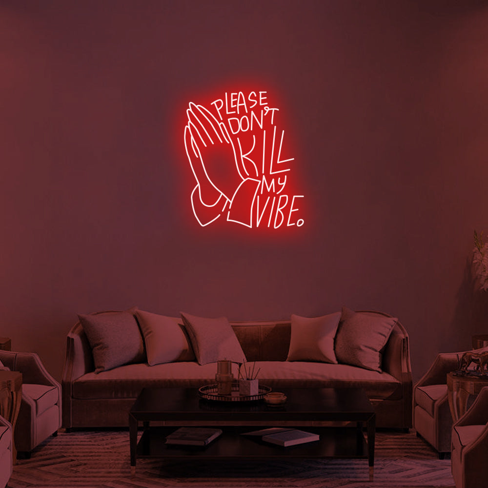 DON'T KILL MY VIBE - LED Neon Signs