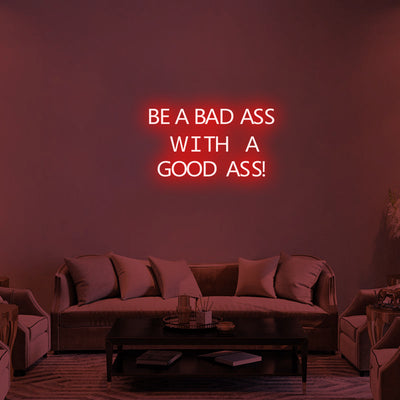 BE A BADASS WITH A GOOD ASS - LED Neon Signs