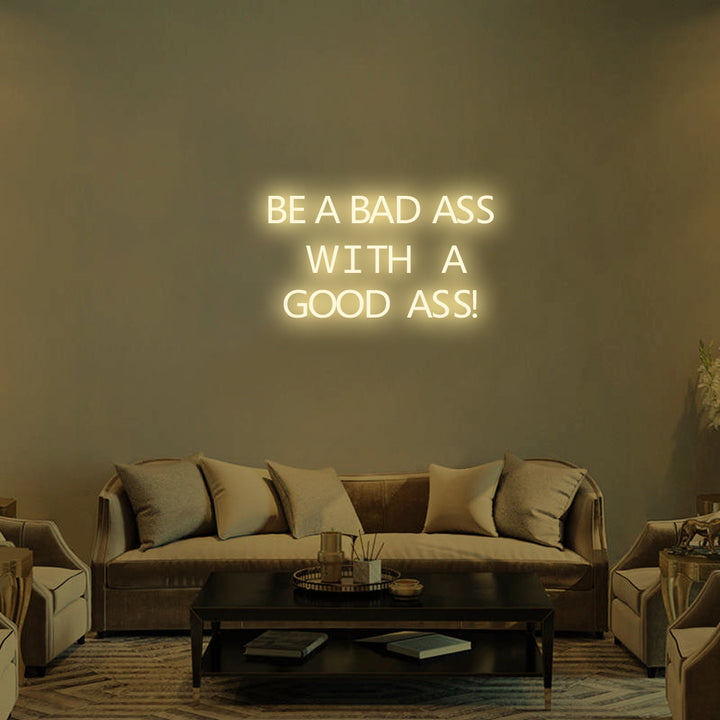 BE A BADASS WITH A GOOD ASS - LED Neon Signs