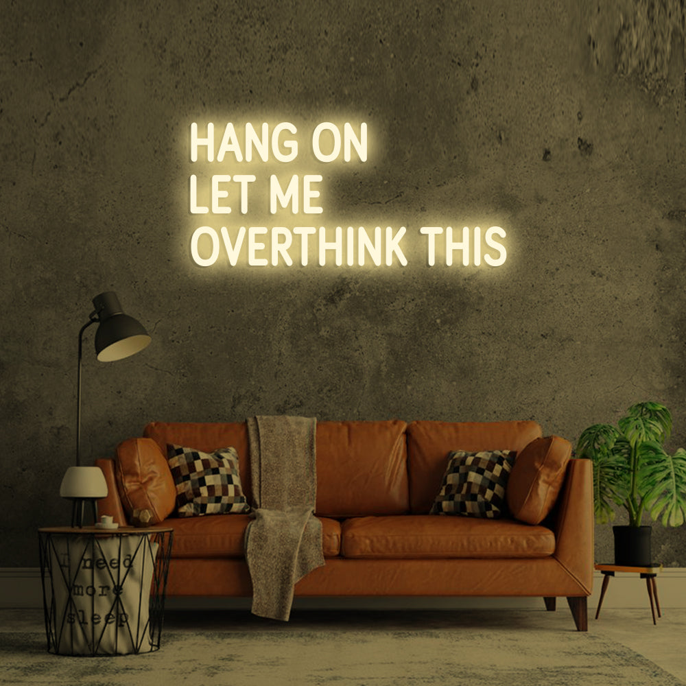 Hang on Let me overthink this - LED Neon Signs