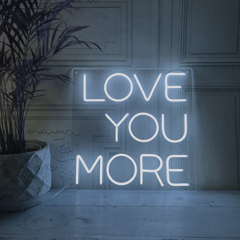 Love You More - LED Neon Signs